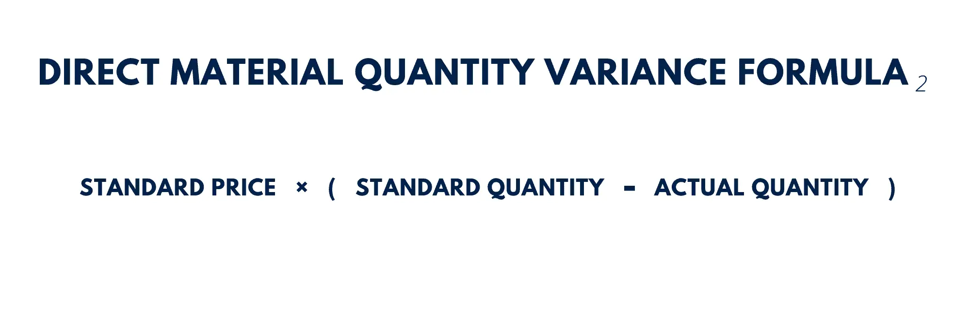 Direct Material Quantity Variance = Standard Price × (Standard Quantity - Actual Quantity)